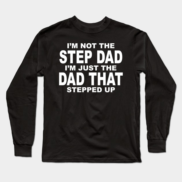 I'M JUST A DAD WHO STEPPED UP Long Sleeve T-Shirt by TheCosmicTradingPost